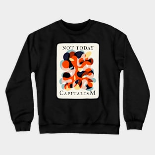 Not Today Capitalism Crewneck Sweatshirt